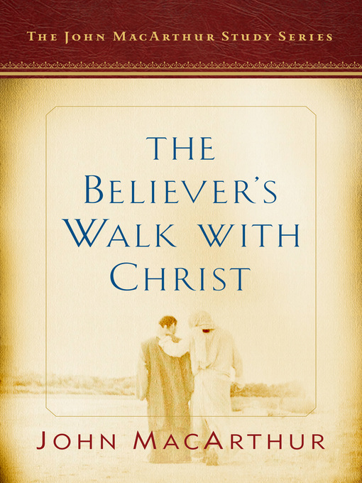 Title details for The Believer's Walk with Christ by John F. MacArthur - Wait list